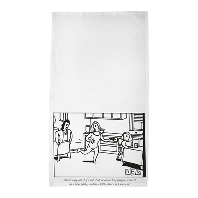 Bruce Eric Kaplan Tea Towels - "She'll only eat it if I cut it up in cloverleaf shapes...."
