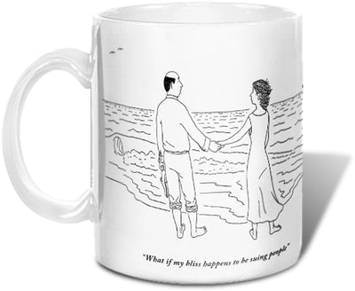 "What if my bliss happens to be suing people?"(Man to woman holding hands on a beach .)