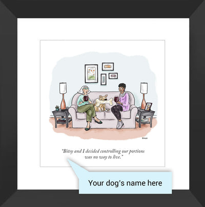 Customizable Cartoon - "DOG NAME and I decided controlling our portions was no way to live." by Teresa Burns Parkhurst