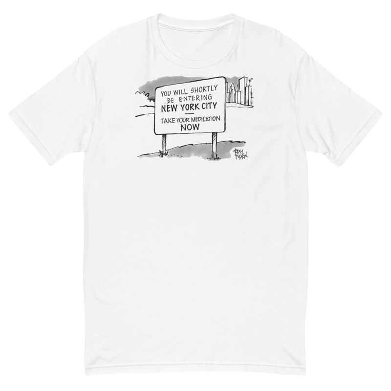 Entering New York City...Take Your Medication Now T-Shirt