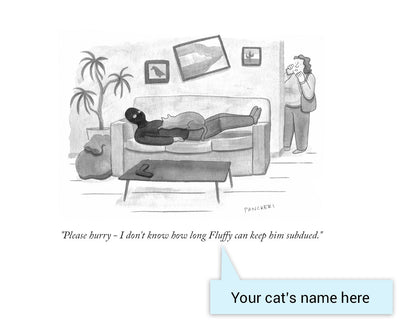 Customizable Cartoon - "Please hurry - I don't know how long CAT NAME can keep him subdued." by Drew Panckeri